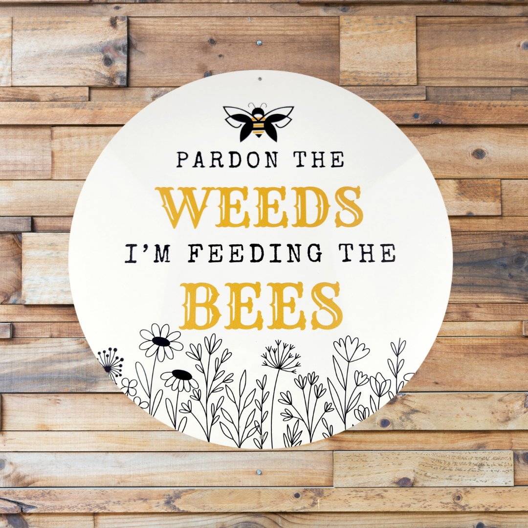 Garden or Lawn Sign - Pardon the Weeds I’m Feeding the Bees - Aluminum 12” Round - Mason and Monarch