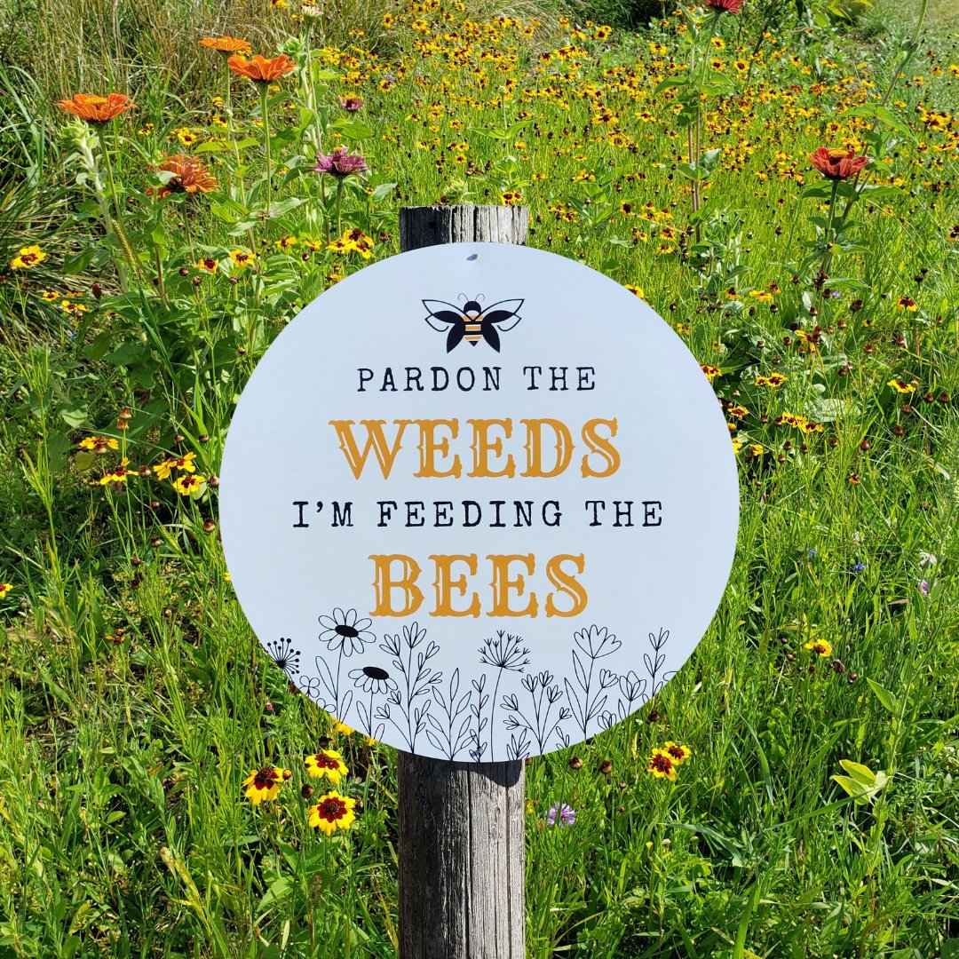 Garden or Lawn Sign - Pardon the Weeds I’m Feeding the Bees - Aluminum 12” Round - Mason and Monarch