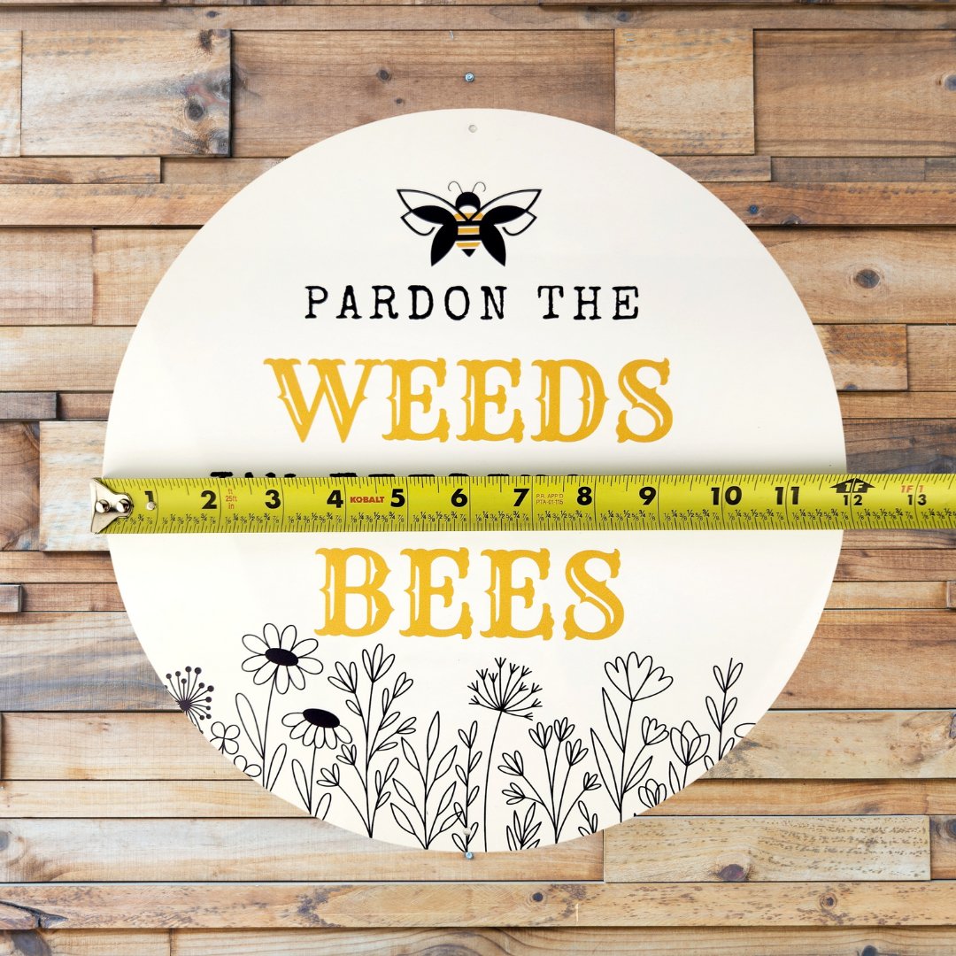 Garden or Lawn Sign - Pardon the Weeds I’m Feeding the Bees - Aluminum 12” Round - Mason and Monarch